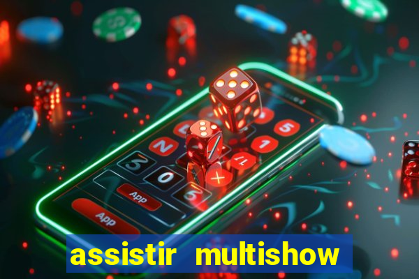 assistir multishow online gratis